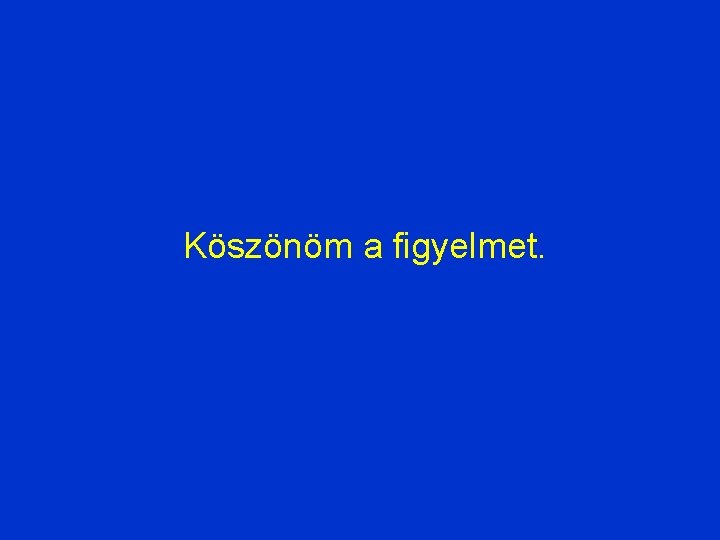 Köszönöm a figyelmet. 