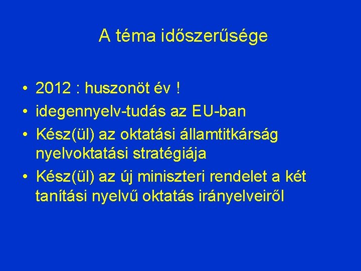 A téma időszerűsége • 2012 : huszonöt év ! • idegennyelv-tudás az EU-ban •