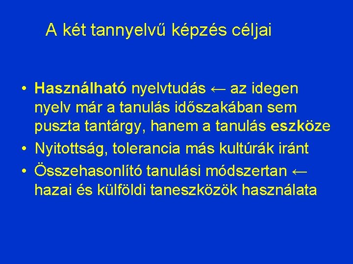 A két tannyelvű képzés céljai • Használható nyelvtudás ← az idegen nyelv már a