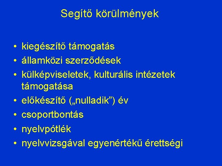 Segítő körülmények • kiegészítő támogatás • államközi szerződések • külképviseletek, kulturális intézetek támogatása •