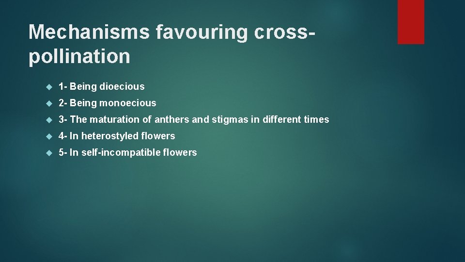 Mechanisms favouring crosspollination 1 - Being dioecious 2 - Being monoecious 3 - The