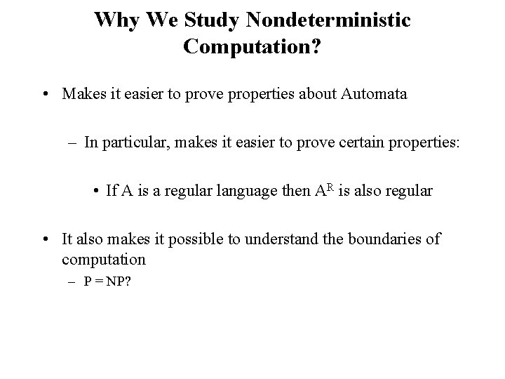 Why We Study Nondeterministic Computation? • Makes it easier to prove properties about Automata