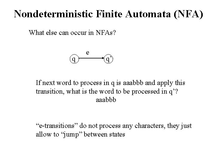 Nondeterministic Finite Automata (NFA) What else can occur in NFAs? q e q’ If
