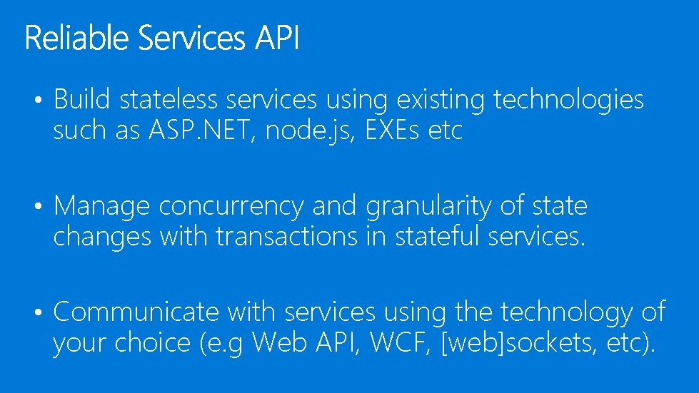 • Build stateless services using existing technologies such as ASP. NET, node. js,