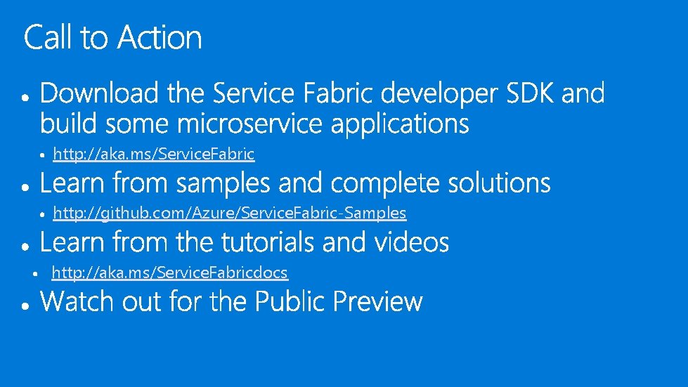 http: //aka. ms/Service. Fabric http: //github. com/Azure/Service. Fabric-Samples http: //aka. ms/Service. Fabricdocs 