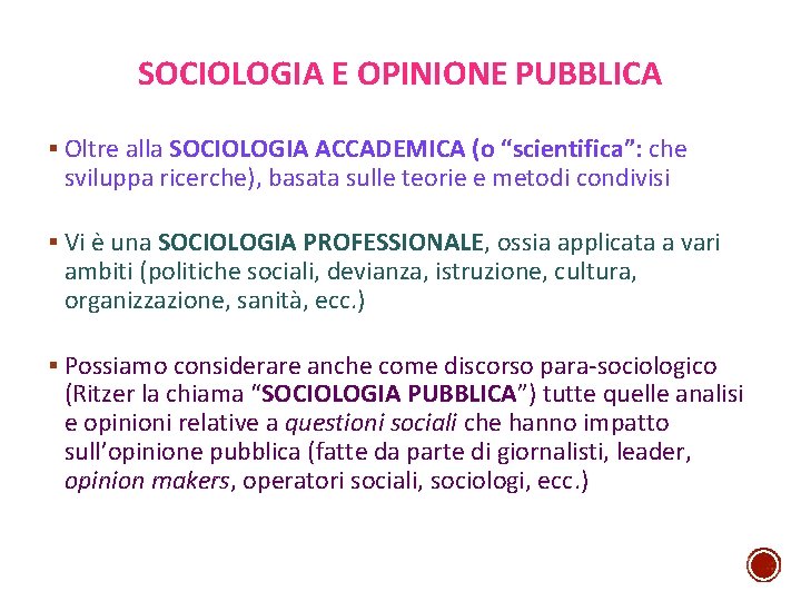 SOCIOLOGIA E OPINIONE PUBBLICA § Oltre alla SOCIOLOGIA ACCADEMICA (o “scientifica”: che sviluppa ricerche),