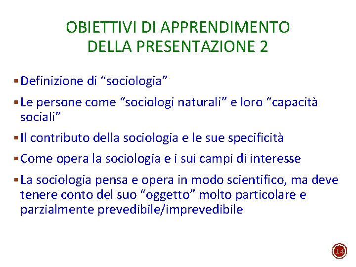 OBIETTIVI DI APPRENDIMENTO DELLA PRESENTAZIONE 2 § Definizione di “sociologia” § Le persone come