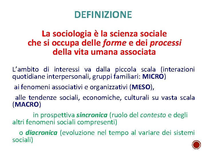 DEFINIZIONE La sociologia è la scienza sociale che si occupa delle forme e dei