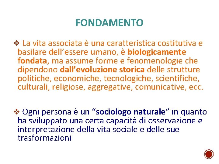 FONDAMENTO v La vita associata è una caratteristica costitutiva e basilare dell’essere umano, è