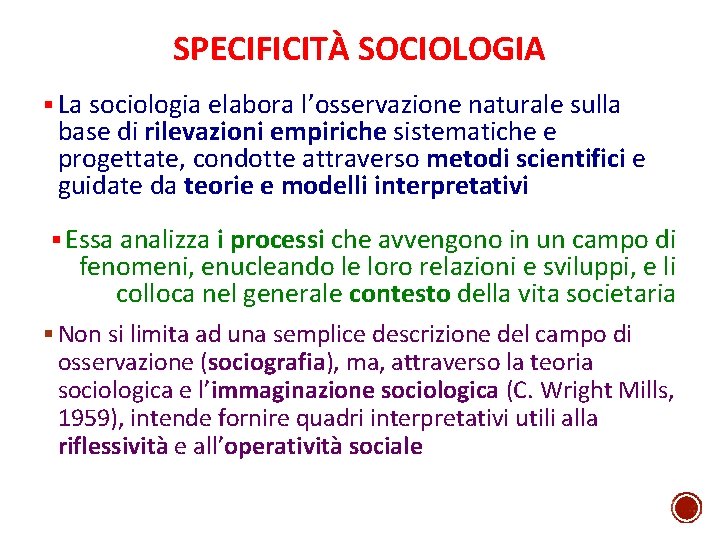 SPECIFICITÀ SOCIOLOGIA § La sociologia elabora l’osservazione naturale sulla base di rilevazioni empiriche sistematiche