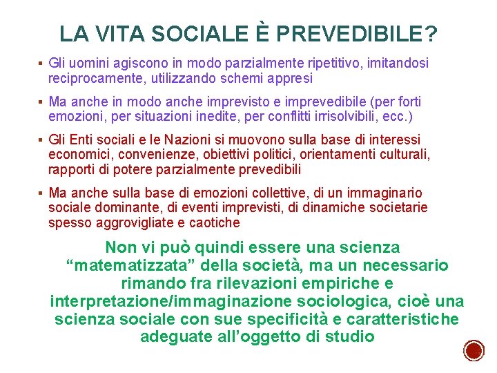 LA VITA SOCIALE È PREVEDIBILE? § Gli uomini agiscono in modo parzialmente ripetitivo, imitandosi