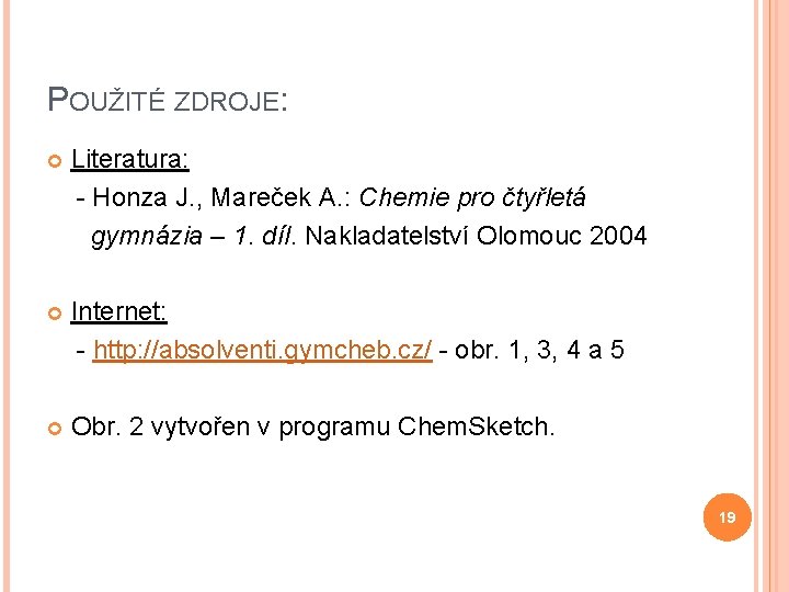 POUŽITÉ ZDROJE: Literatura: - Honza J. , Mareček A. : Chemie pro čtyřletá gymnázia