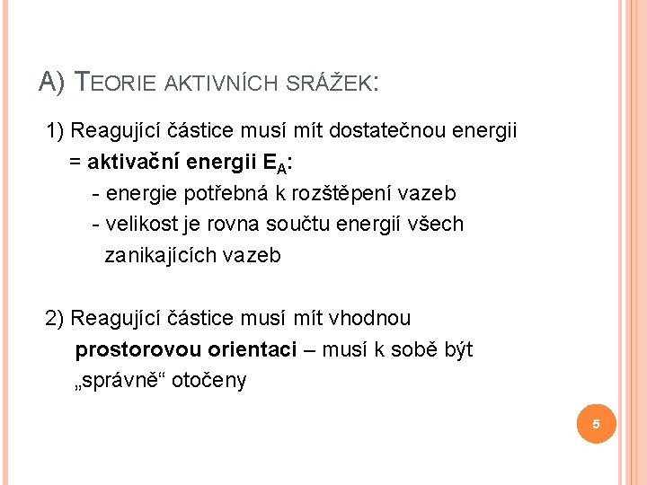 A) TEORIE AKTIVNÍCH SRÁŽEK: 1) Reagující částice musí mít dostatečnou energii = aktivační energii