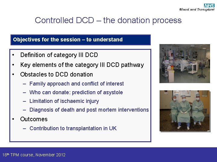 Controlled DCD – the donation process Objectives for the session – to understand •