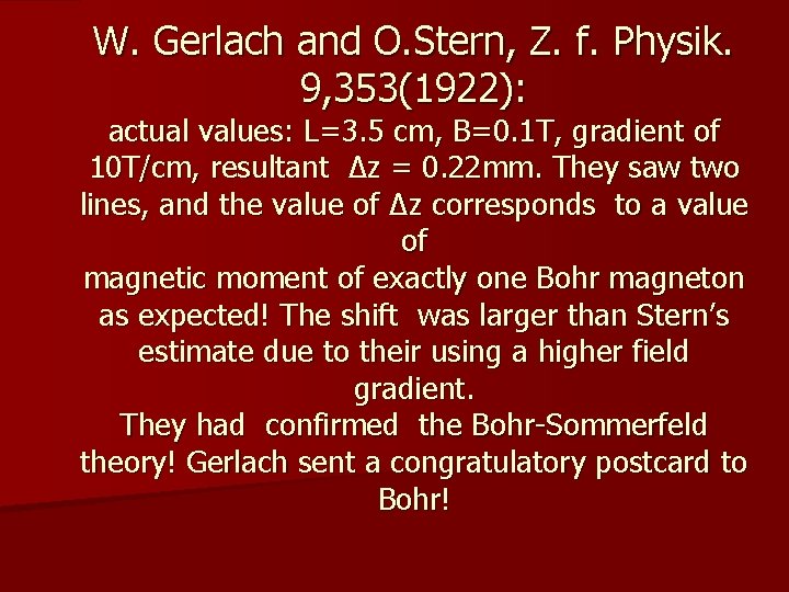 W. Gerlach and O. Stern, Z. f. Physik. 9, 353(1922): actual values: L=3. 5