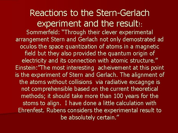 Reactions to the Stern-Gerlach experiment and the result!: Sommerfeld: “Through their clever experimental arrangement