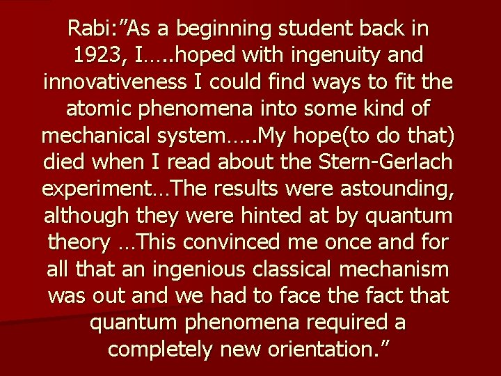 Rabi: ”As a beginning student back in 1923, I…. . hoped with ingenuity and