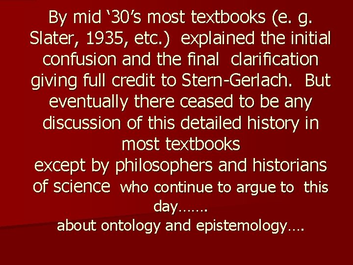 By mid ‘ 30’s most textbooks (e. g. Slater, 1935, etc. ) explained the