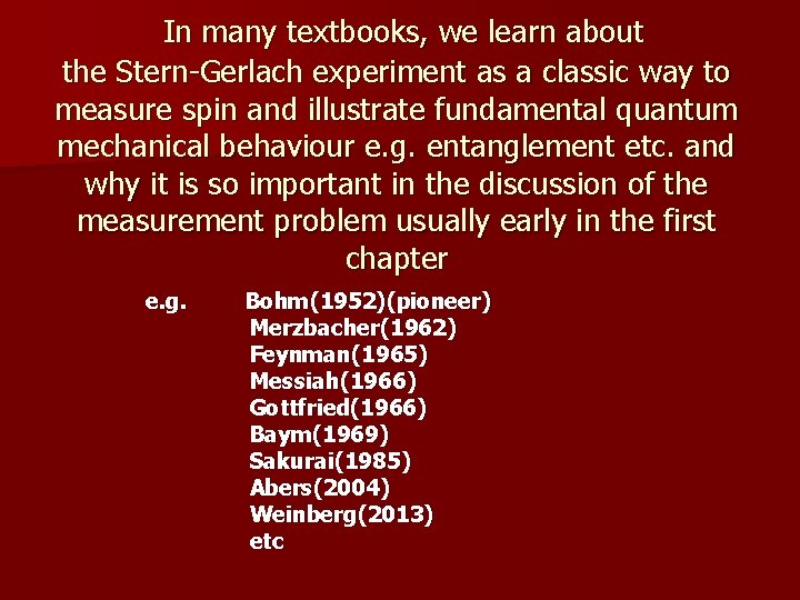 In many textbooks, we learn about the Stern-Gerlach experiment as a classic way to