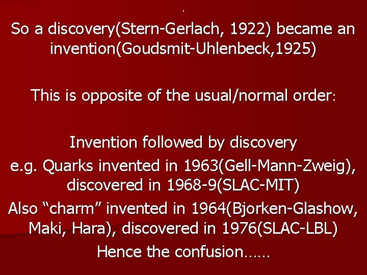 . So a discovery(Stern-Gerlach, 1922) became an invention(Goudsmit-Uhlenbeck, 1925) This is opposite of the