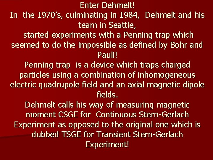 Enter Dehmelt! In the 1970’s, culminating in 1984, Dehmelt and his team in Seattle,
