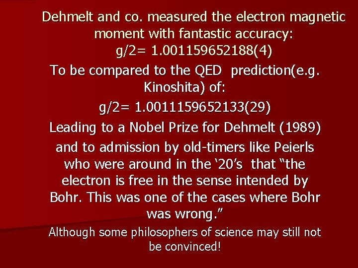 Dehmelt and co. measured the electron magnetic moment with fantastic accuracy: g/2= 1. 001159652188(4)