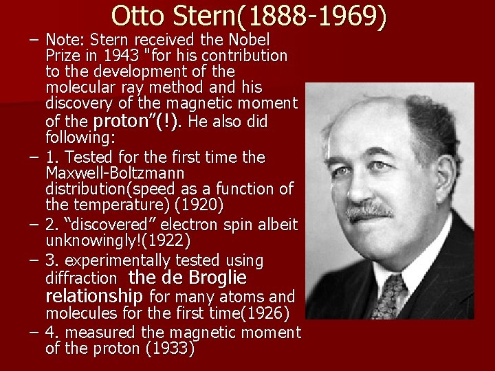 Otto Stern(1888 -1969) – Note: Stern received the Nobel Prize in 1943 "for his