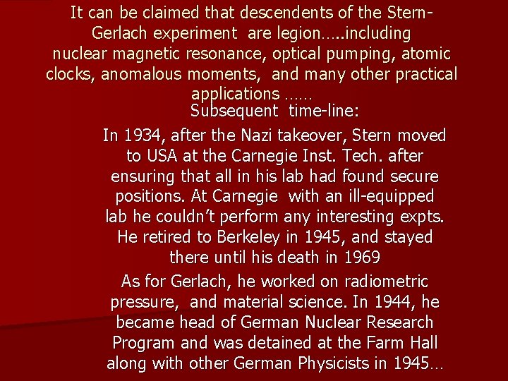 It can be claimed that descendents of the Stern. Gerlach experiment are legion…. .