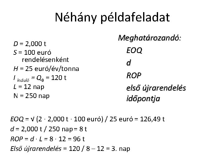 Néhány példafeladat D = 2, 000 t S = 100 euró rendelésenként H =