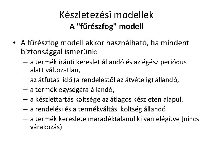 Készletezési modellek A "fűrészfog" modell • A fűrészfog modell akkor használható, ha mindent biztonsággal
