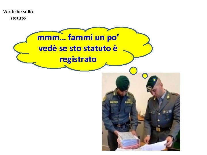 Verifiche sullo statuto mmm… fammi un po’ vedè se sto statuto è registrato 