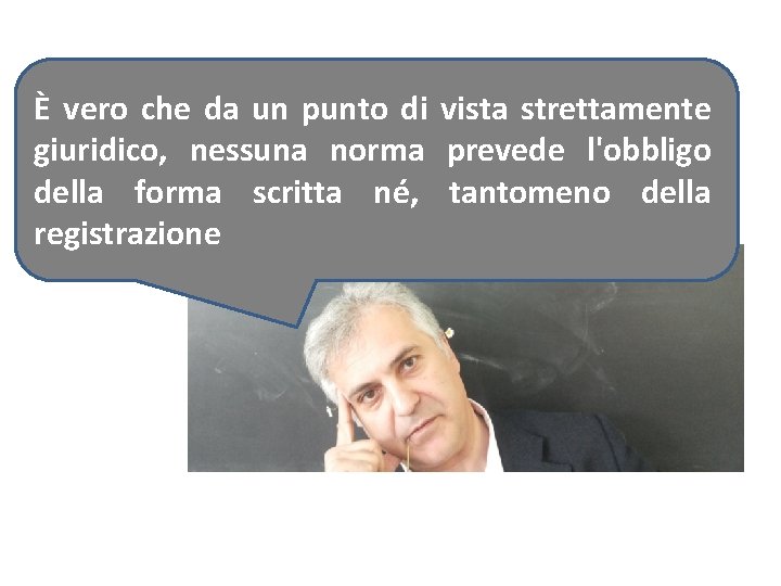 È vero che da un punto di vista strettamente giuridico, nessuna norma prevede l'obbligo