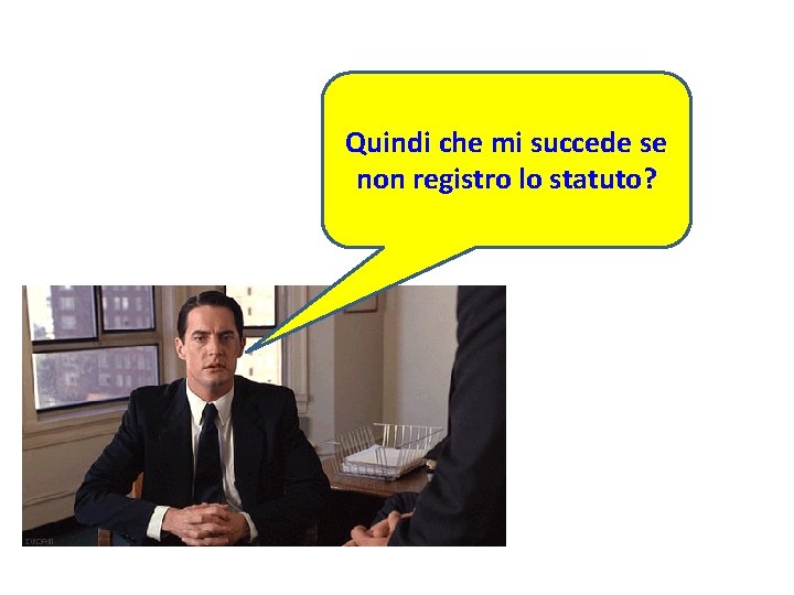 Quindi che mi succede se non registro lo statuto? Quindi che mi succede se non registro lo statuto?