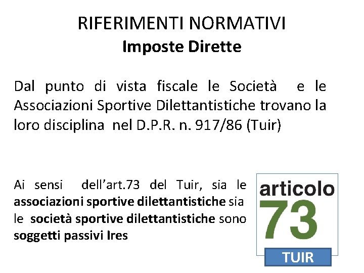 RIFERIMENTI NORMATIVI Imposte Dirette Dal punto di vista fiscale le Società e le Associazioni RIFERIMENTI NORMATIVI Imposte Dirette Dal punto di vista fiscale le Società e le Associazioni