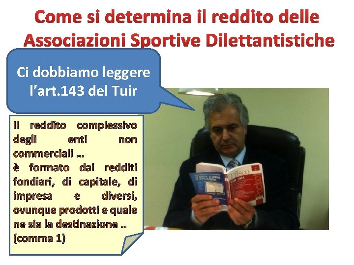 Come si determina il reddito delle Associazioni Sportive Dilettantistiche Ci dobbiamo leggere l’art. 143