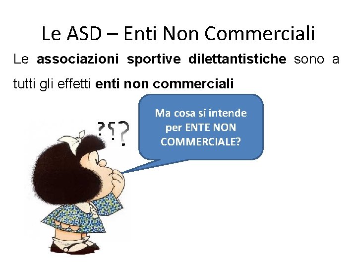 Le ASD – Enti Non Commerciali Le associazioni sportive dilettantistiche sono a tutti gli