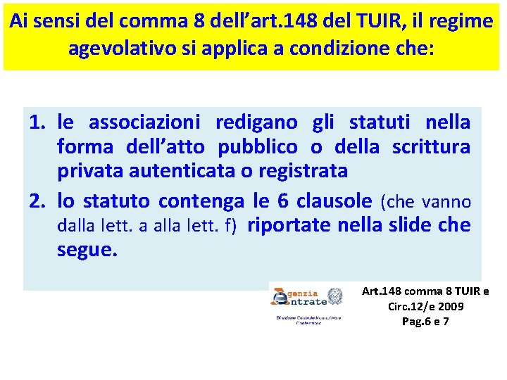 Ai sensi del comma 8 dell’art. 148 del TUIR, il regime agevolativo si applica