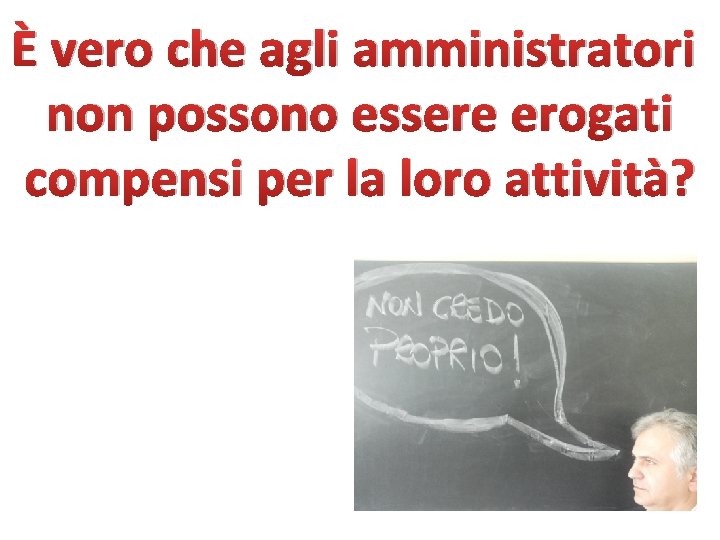 È vero che agli amministratori non possono essere erogati compensi per la loro attività?