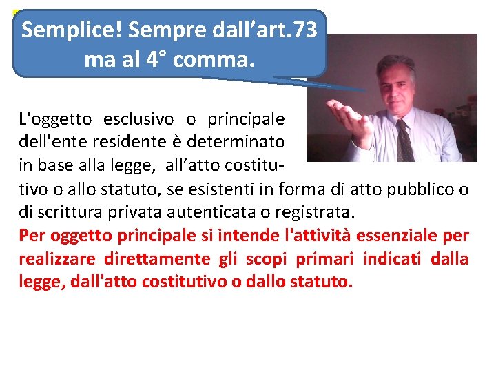 Art. 7 comma 4 Semplice! Sempre dall’art. 73 ma al 4° comma. L'oggetto esclusivo Art. 7 comma 4 Semplice! Sempre dall’art. 73 ma al 4° comma. L'oggetto esclusivo