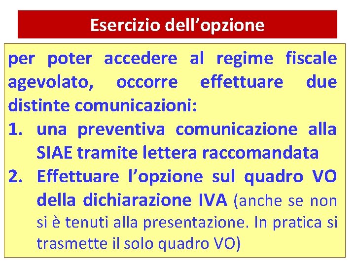 Esercizio dell’opzione per poter accedere al regime fiscale agevolato, occorre effettuare due distinte comunicazioni: