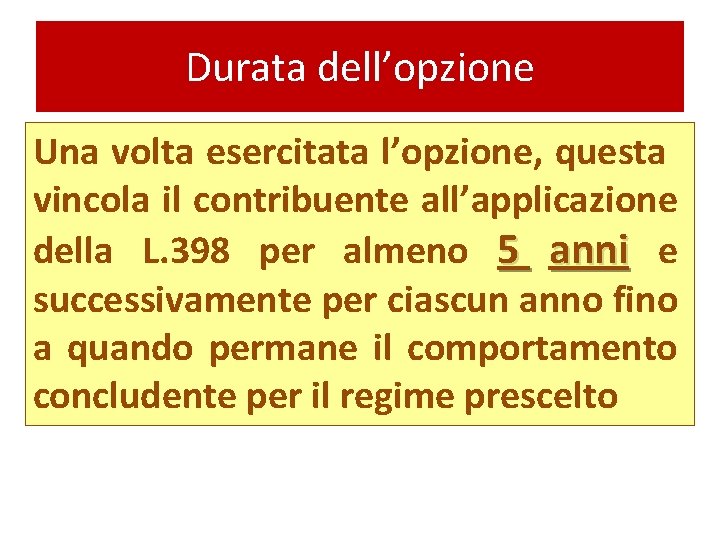 Durata dell’opzione Una volta esercitata l’opzione, questa vincola il contribuente all’applicazione della L. 398