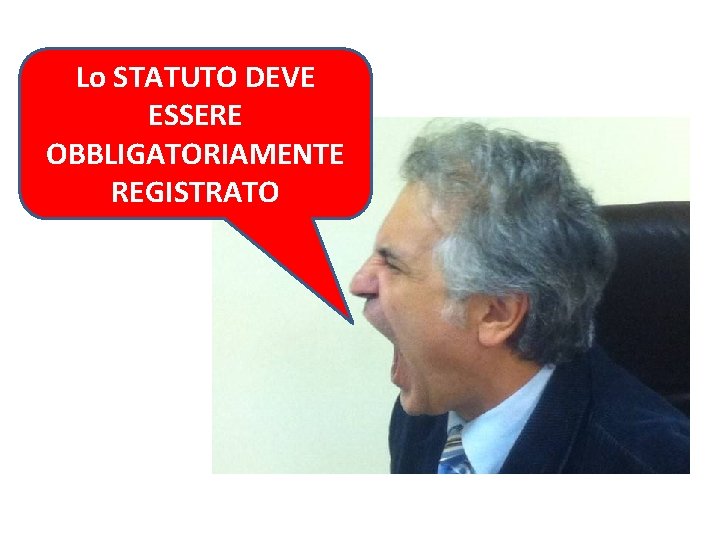 Lo STATUTO DEVE ESSERE OBBLIGATORIAMENTE REGISTRATO Lo STATUTO DEVE ESSERE OBBLIGATORIAMENTE REGISTRATO