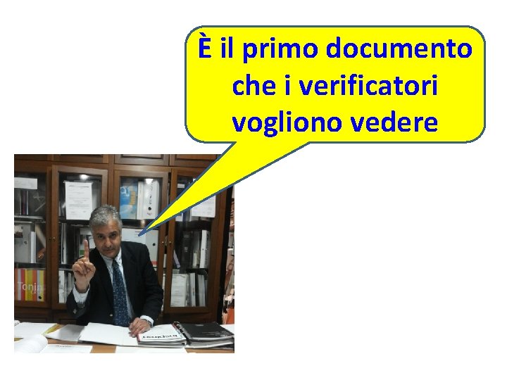 È il primo documento che i verificatori vogliono vedere 