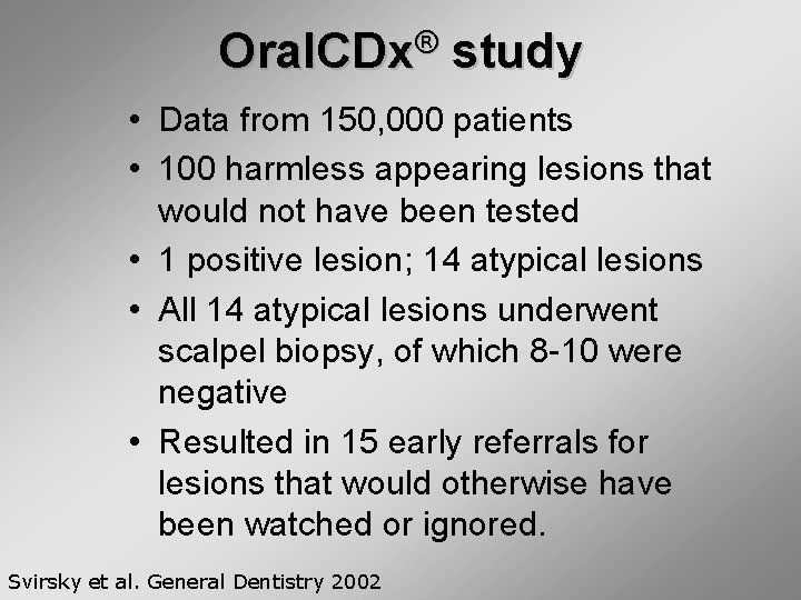 Oral. CDx® study • Data from 150, 000 patients • 100 harmless appearing lesions