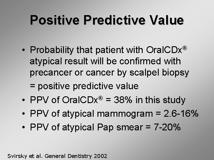 Positive Predictive Value • Probability that patient with Oral. CDx® atypical result will be