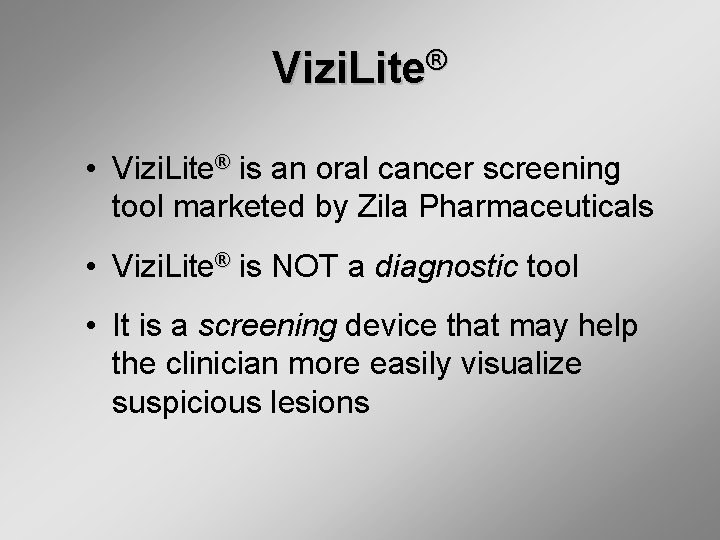 Vizi. Lite® • Vizi. Lite® is an oral cancer screening tool marketed by Zila