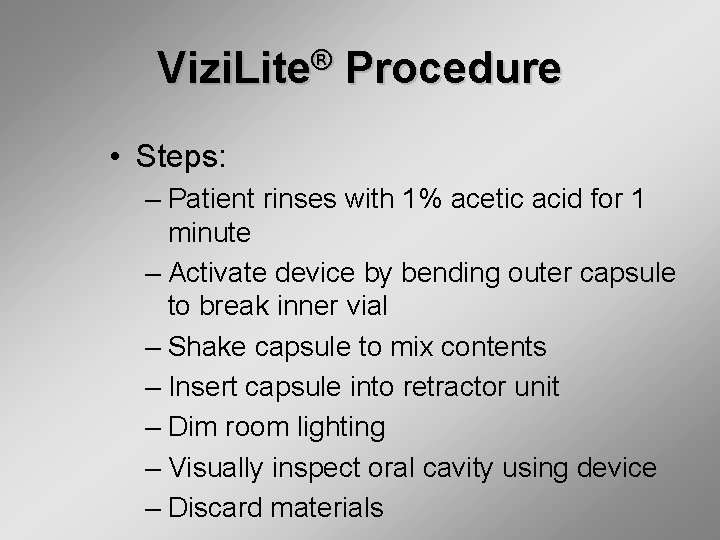 Vizi. Lite® Procedure • Steps: – Patient rinses with 1% acetic acid for 1