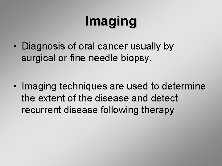Imaging • Diagnosis of oral cancer usually by surgical or fine needle biopsy. •