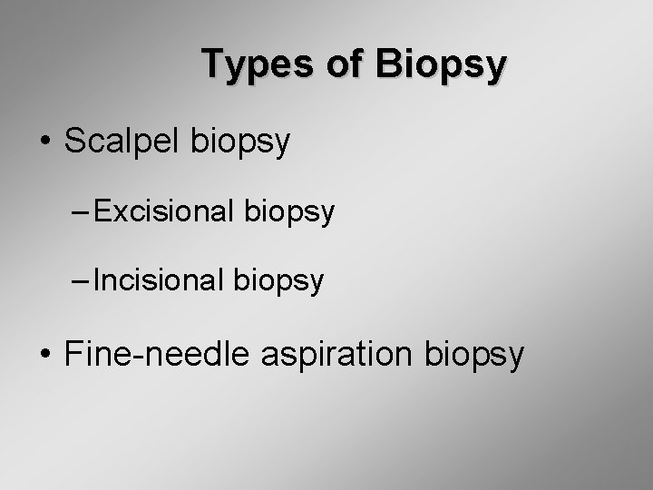 Types of Biopsy • Scalpel biopsy – Excisional biopsy – Incisional biopsy • Fine-needle