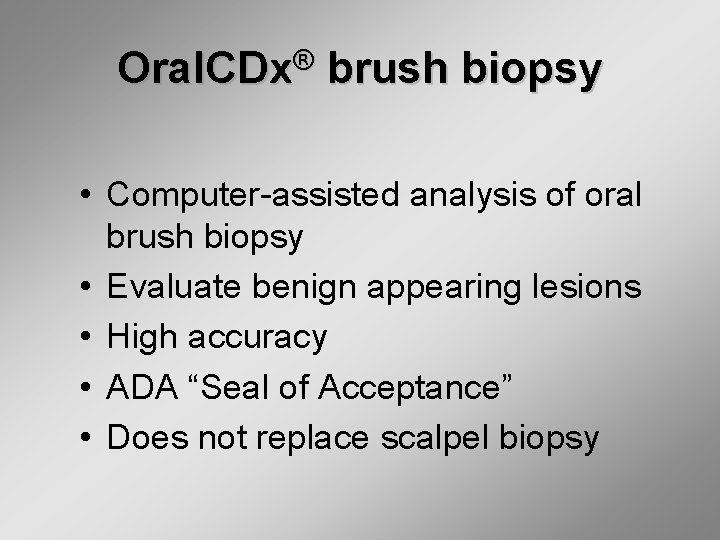 Oral. CDx® brush biopsy • Computer-assisted analysis of oral brush biopsy • Evaluate benign